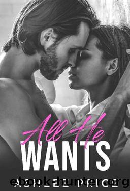 All He Wants : A Complete Contemporary Romance Collection by Ashlee Price