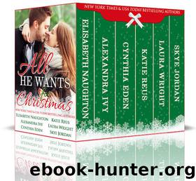 All He Wants For Christmas by Elisabeth Naughton Alexandra Ivy Cynthia Eden Katie Reus Laura Wright Skye Jordan