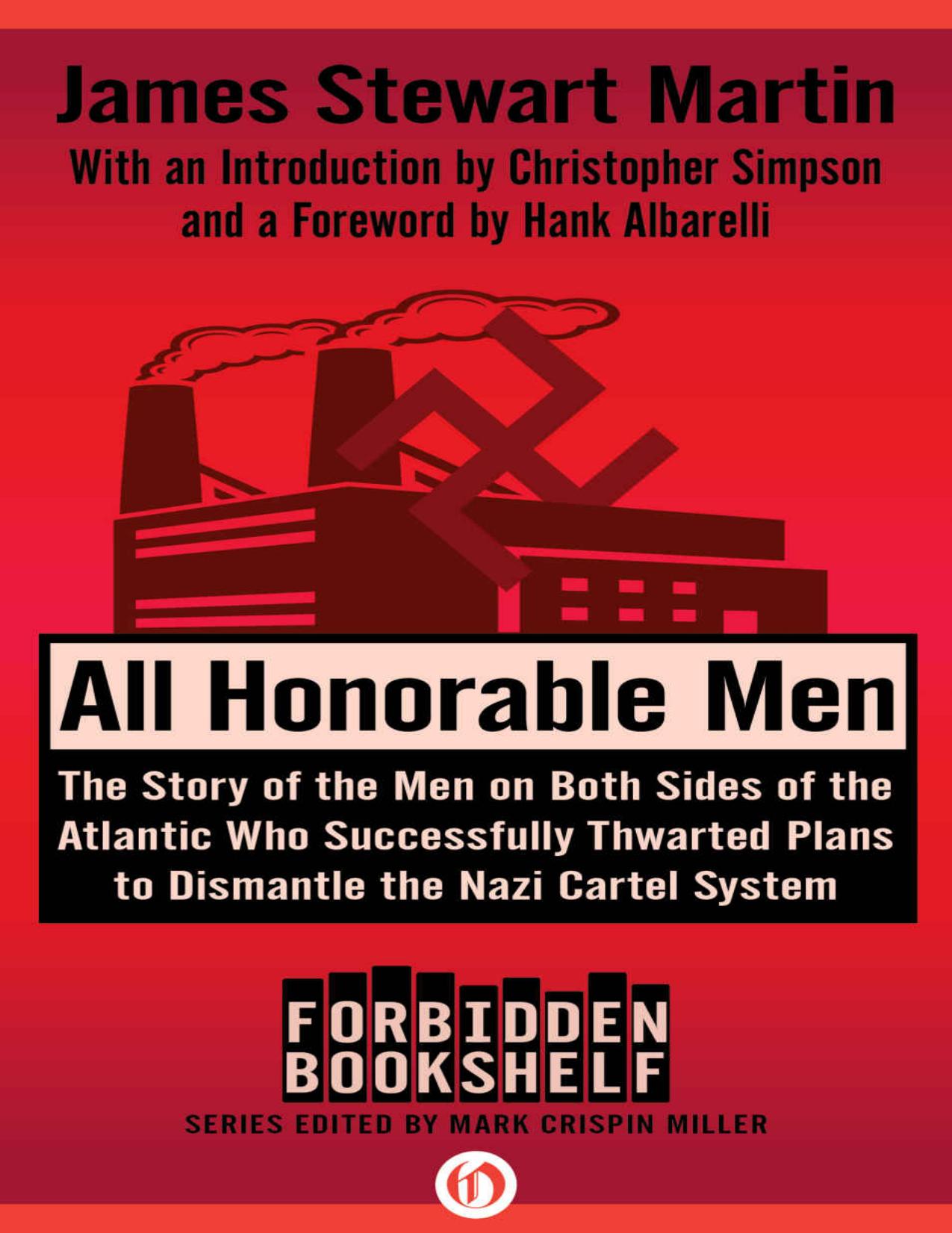 All Honorable Men: The Story of the Men on Both Sides of the Atlantic Who Successfully Thwarted Plans to Dismantle the Nazi Cartel System (Forbidden Bookshelf) by James Stewart Martin