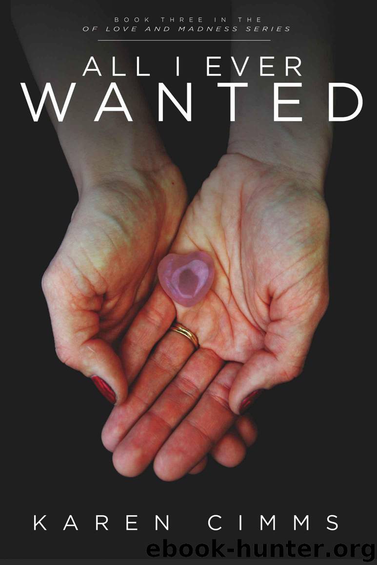All I Ever Wanted (Of Love and Madness Book 3) by Cimms Karen