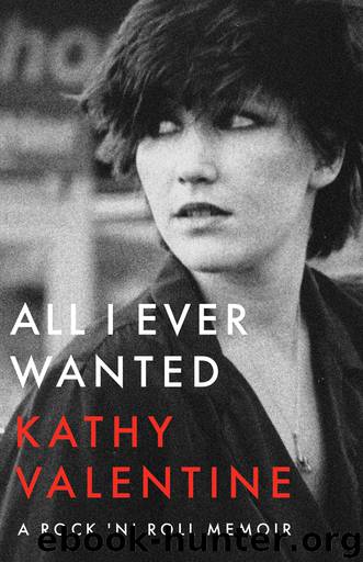 All I Ever Wanted: A Rock 'n' Roll Memoir by Kathy Valentine