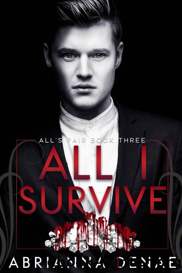 All I Survive (All's Fair Book 3) by Abrianna Denae