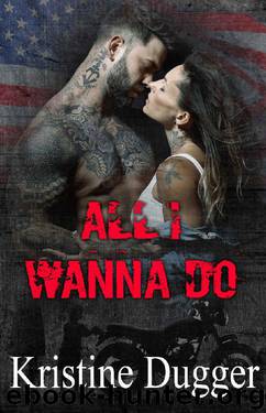 All I Wanna Do (Hell's Phoenix MC Series Book 1) by Kristine Dugger