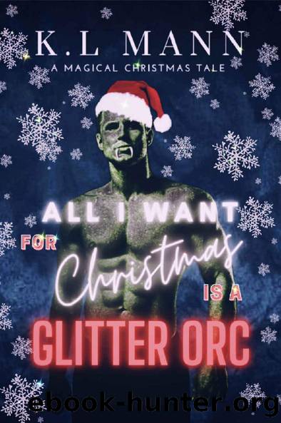 All I Want For Christmas is A Glitter Orc: A Christmas Monster Novella by K.L Mann
