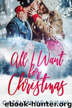 All I Want For Christmas: Holiday Romance by Catelyn Meadows