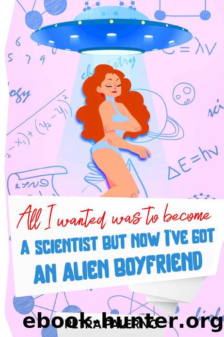 All I Wanted Was To Become A Scientist But Now I've Got An Alien Boyfriend: Bubble Babes #2 by Petra Palerno