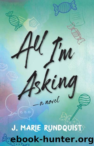 All I'm Asking by J. Marie Rundquist