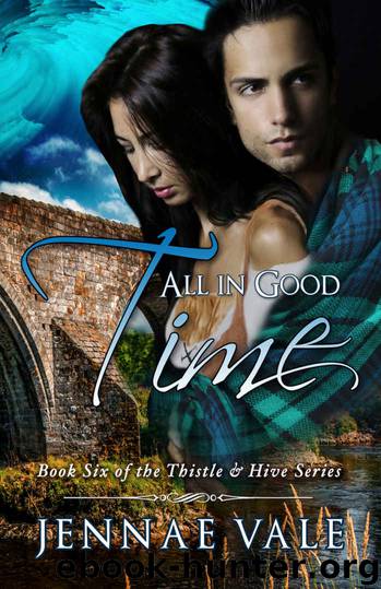 All In Good Time: Book Six of The Thistle & Hive Series by Jennae Vale