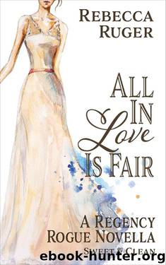 All In Love Is Fair (A Regency Rogue Novella Book 3) by Rebecca Ruger