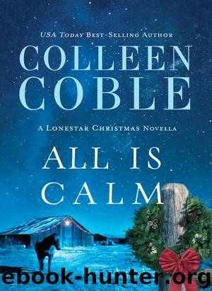 All Is Calm: A Lonestar Christmas Novella by Colleen Coble
