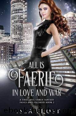 All Is Faerie in Love and War: A Thrilling Urban Fantasy (Fangs and Feathers Book 2) by Isla Frost