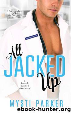 All Jacked Up: Romantic Comedy (Beach Pointe romance Book 3) by Mysti Parker