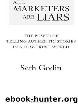 All Marketers are Liars (with a New Preface): The Underground Classic That Explains How Marketing Really Works--and Why Authenticity Is the Best Marketing of All by Godin Seth