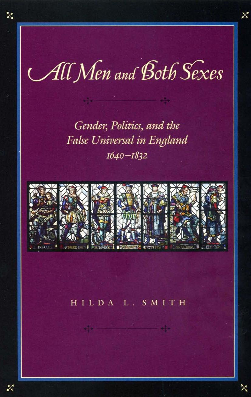 All Men and Both Sexes: Gender, Politics, and the False Universal in England, 1640-1832 by Hilda L. Smith