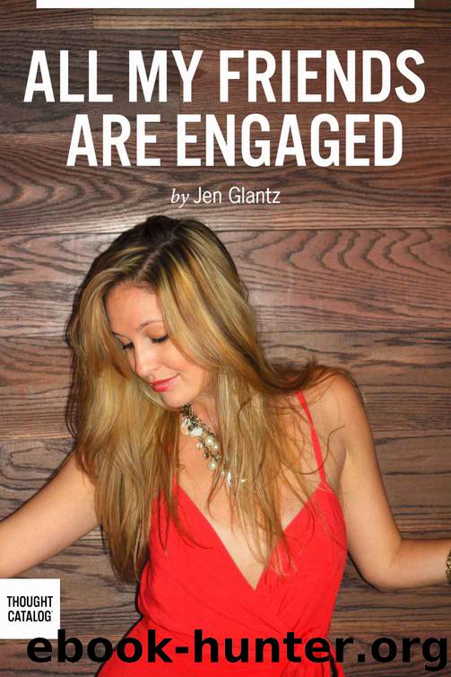 All My Friends are Engaged by Glantz Jen