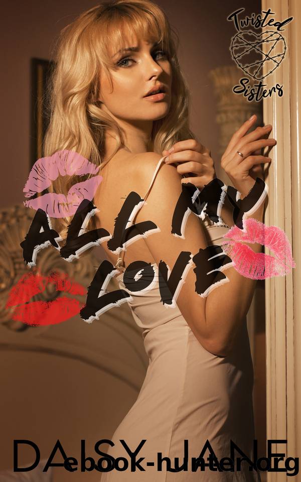 All My Love (Twisted Sisters Book 1) by Daisy Jane