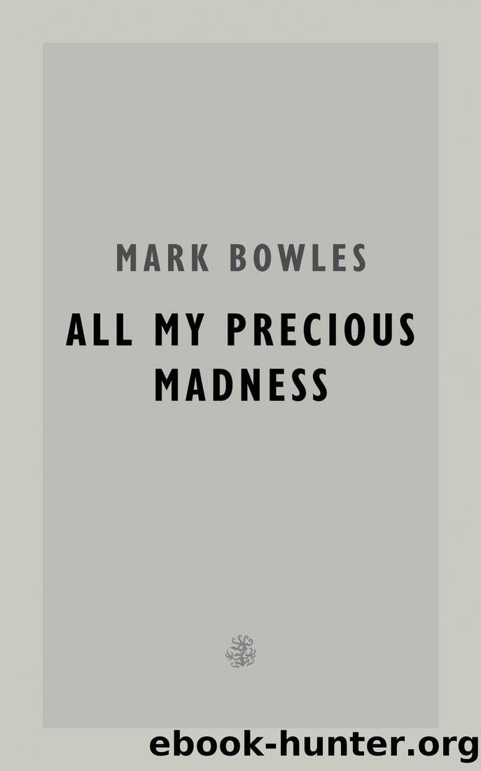 All My Precious Madness by Mark Bowles