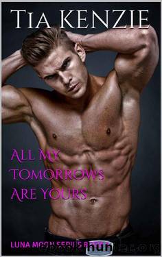 All My Tomorrows Are Yours: LUNA MOON SERIES BOOK 1 by Tia KENZIE