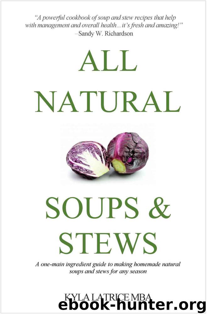 All Natural Soups & Stews by Kyla Latrice MBA