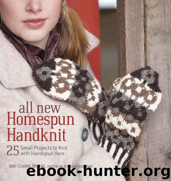 All New Homespun Handknit: 25+ Small Projects to Knit with Handspun Yarn by Amy Clarke Moore