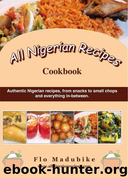 All Nigerian Recipes Cookbook by Flo Madubike