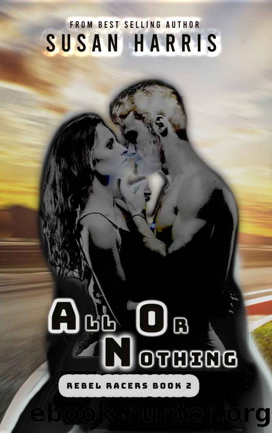 All Or Nothing: Rebel Racers Book 2 by Harris Susan