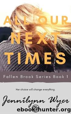 All Our Next Times: Fallen Brook Series: Book 1 by Jennilynn Wyer