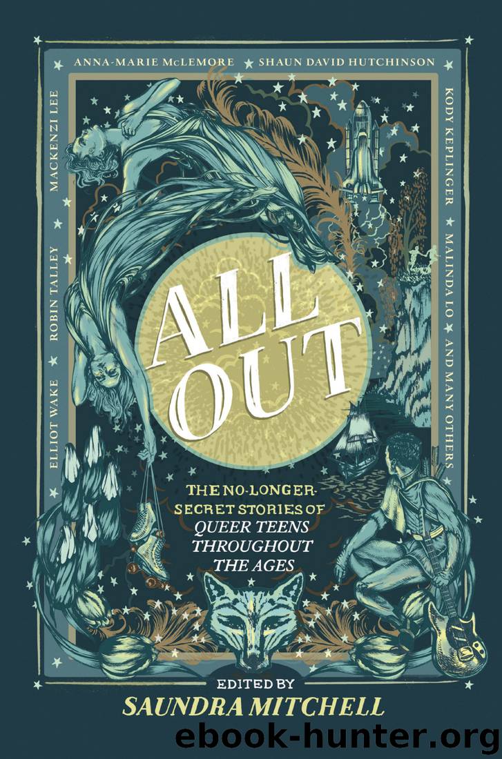 All Out--The No-Longer-Secret Stories of Queer Teens throughout the Ages by Saundra Mitchell