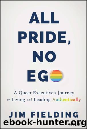 All Pride, No Ego: A Queer Executive's Journey to Living and Leading Authentically by Jim Fielding