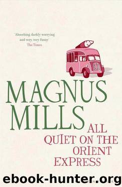 All Quiet on the Orient Express: A Novel by Magnus Mills
