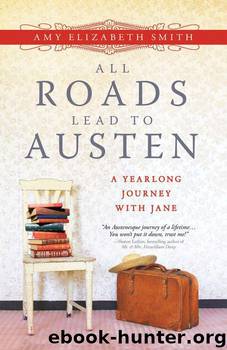 All Roads Lead to Austen: A Year-long Journey with Jane by Smith Amy Elizabeth