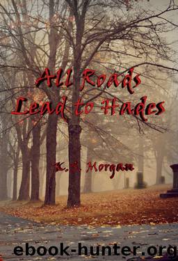 All Roads Lead to Hades by K.S. Morgan