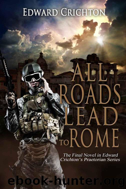 All Roads Lead to Rome (The Praetorian Series Book 4) by Crichton Edward