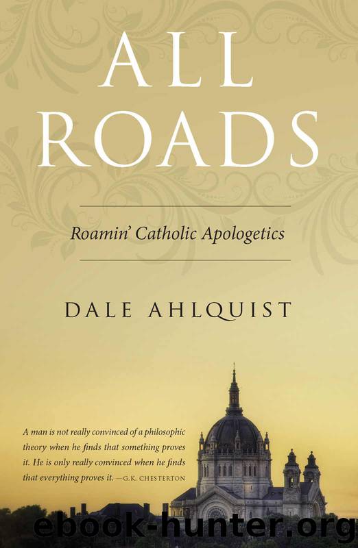 All Roads: Roamin' Catholic Apologetics by Dale Ahlquist