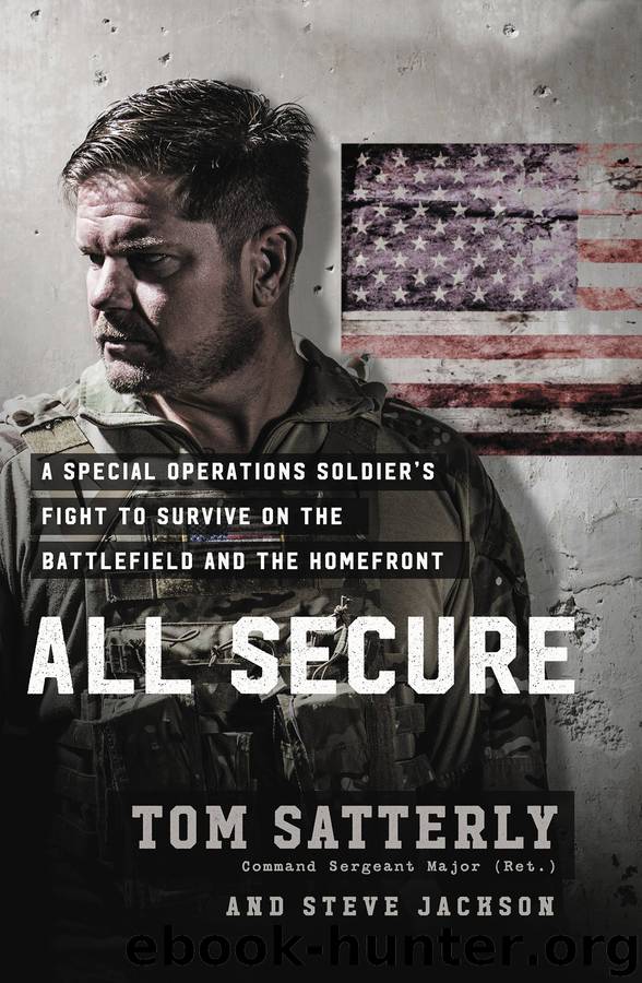 All Secure: A Delta Force Operator’s Fight to Survive on the Battlefield and the Homefront by Tom Satterly and Steve Jackson