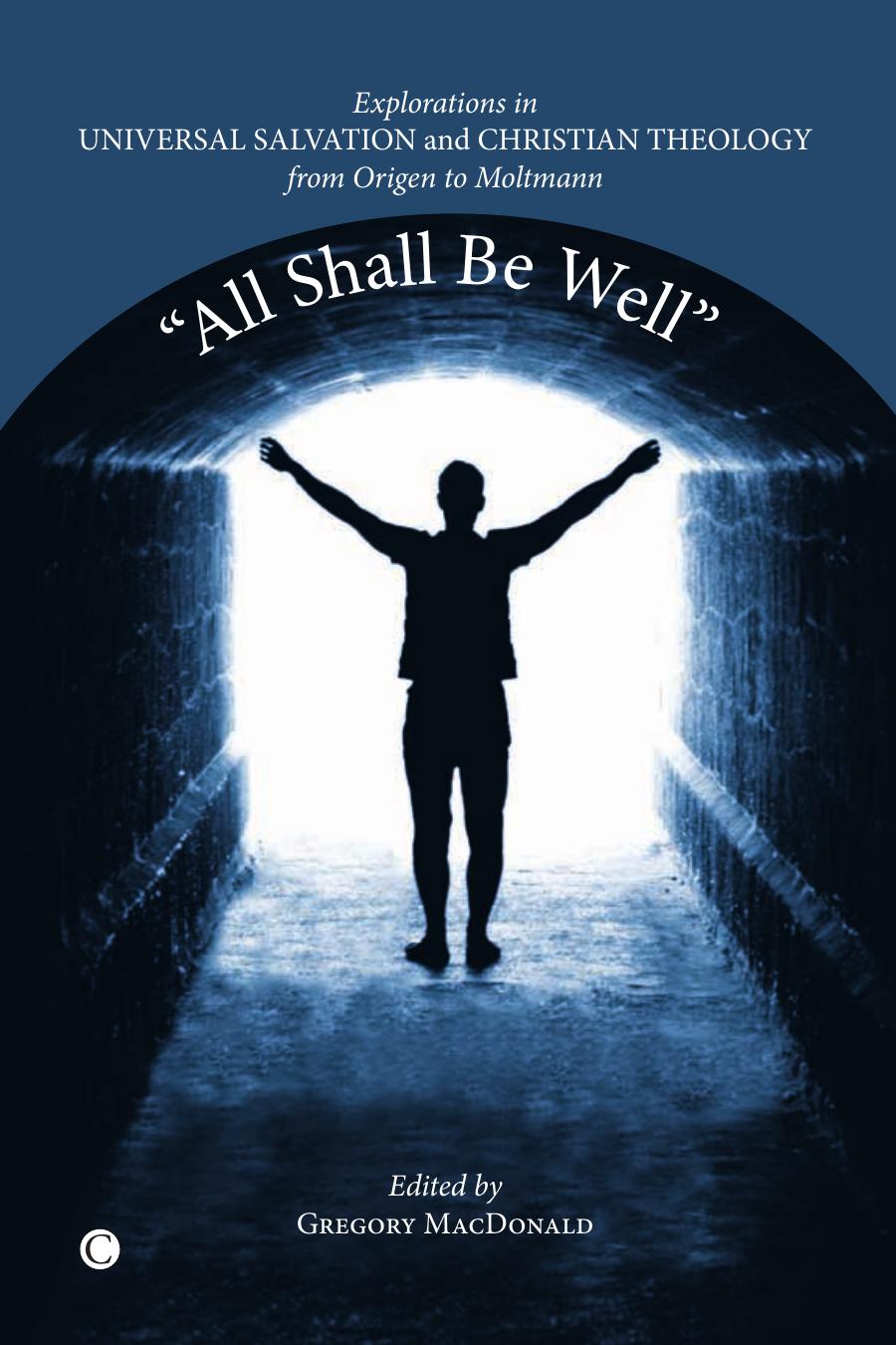 All Shall be Well: Explorations in Universal Salvation and Christian Theology, from Origen to Moltmann by Unknow