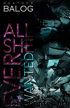All She Ever Wanted by Balog Heather