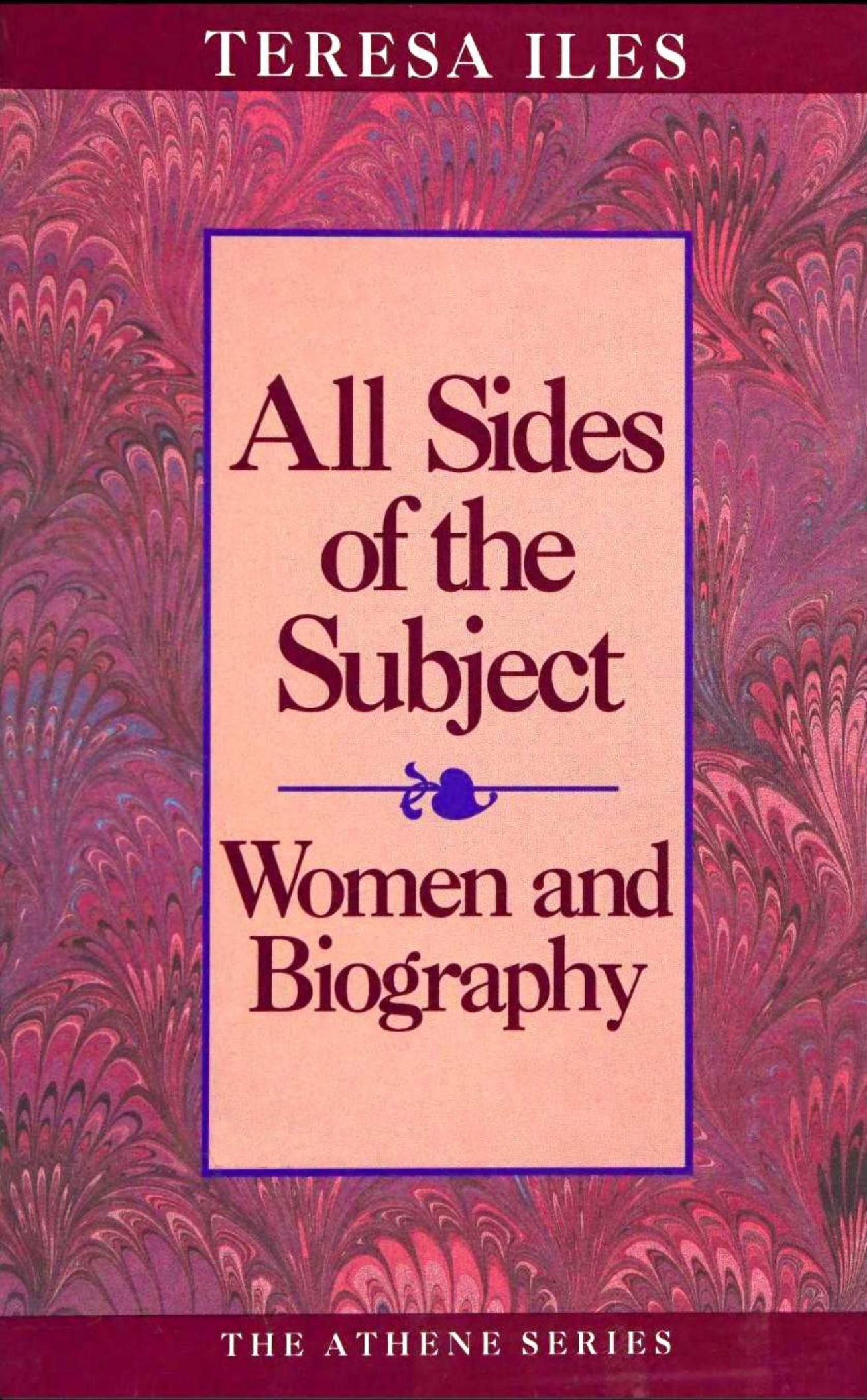 All Sides of the Subject Women and Biography (Athene Series) by Teresa Iles (editor)