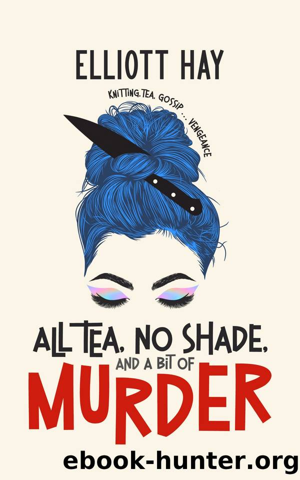 All Tea, No Shade, and a Bit of Murder by Elliott Hay