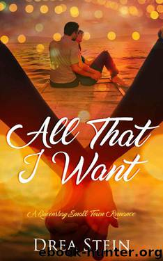 All That I Want: A Queensbay Small Town Romance by Drea Stein
