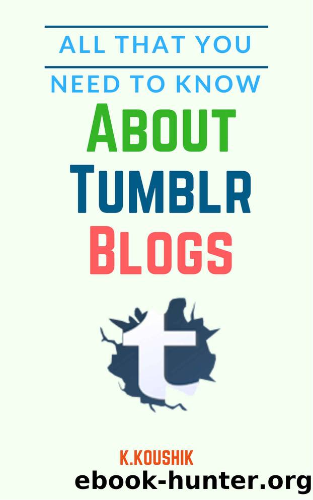 All That You Need to Know About Tumblr Blogs by Koushik K
