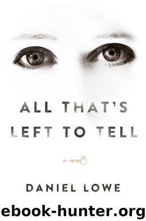 All That's Left to Tell by Daniel Lowe