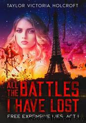 All The Battles I Have Lost: Free Expensive Lies: Act 1 by Taylor Holcroft