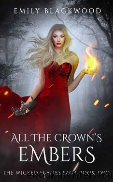 All The Crown's Embers: The Wicked Flames Saga Book 2 by Emily Blackwood
