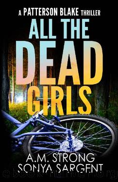 All The Dead Girls (Patterson Blake FBI Mystery Thriller Series Book 3) by A.M. Strong & Sonya Sargent