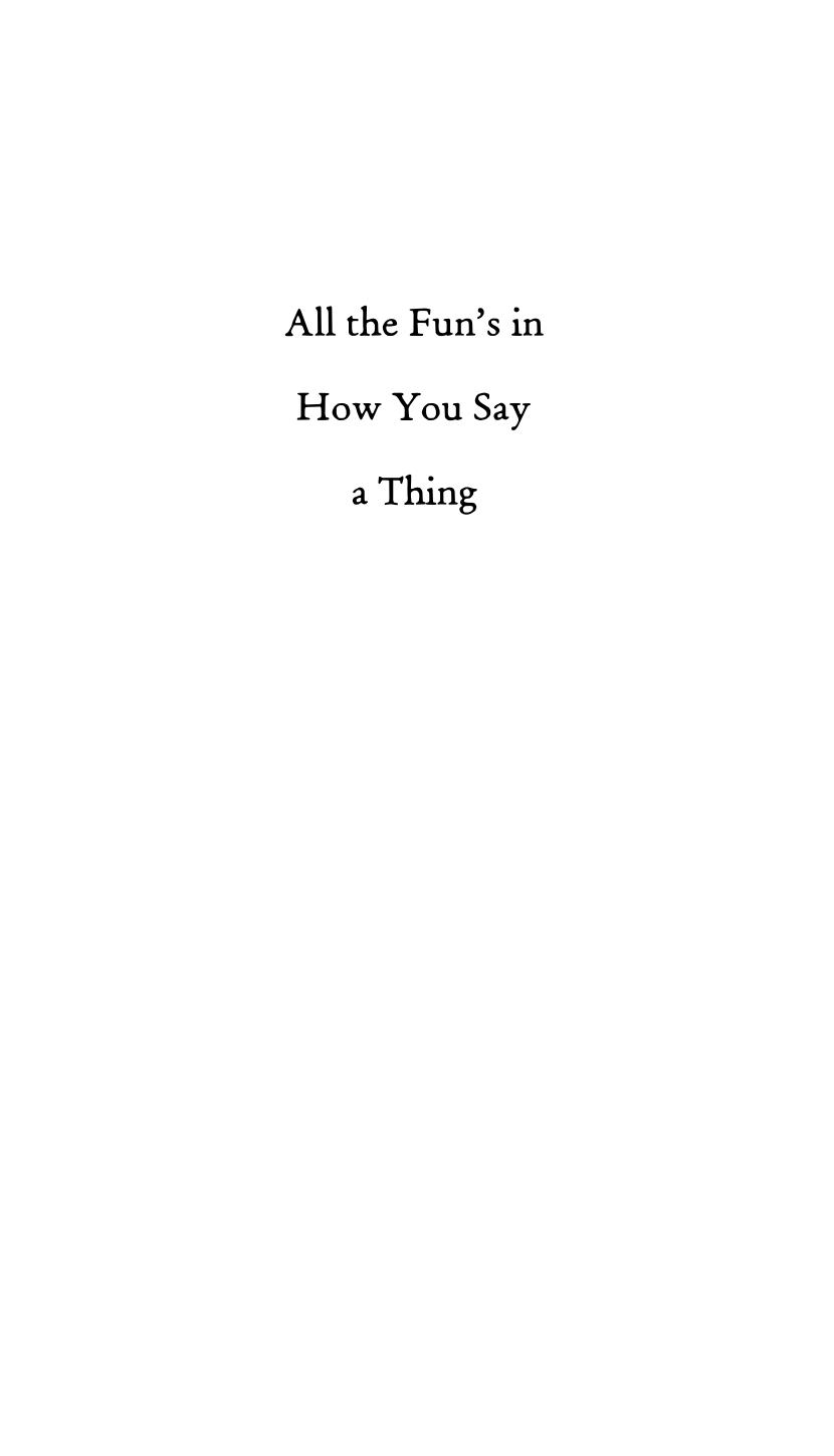 All The Fun's In How You Say A Thing: An Explanation Of Meter & Versification by Timothy Steele