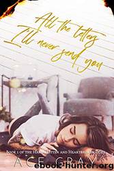 All The Letters I’ll Never Send You by Ace Gray