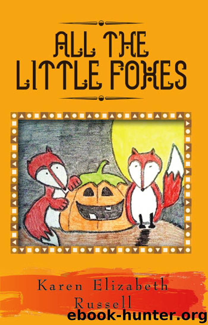 All The Little Foxes by Karen Elizabeth Russell
