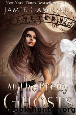 All The Pretty Ghosts (The Never Series Book 1) by Jamie Campbell