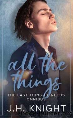 All The Things: The Last Thing He Needs Omnibus by J.H. Knight